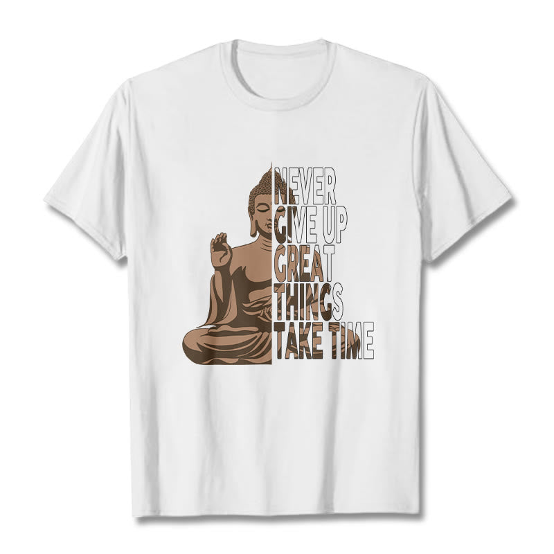Buddha Stones NEVER GIVE UP GREAT THINGS TAKE TIME Tee T-shirt - White - NEVER GIVE UP GREAT THINGS TAKE TIME - 2XL - image 0