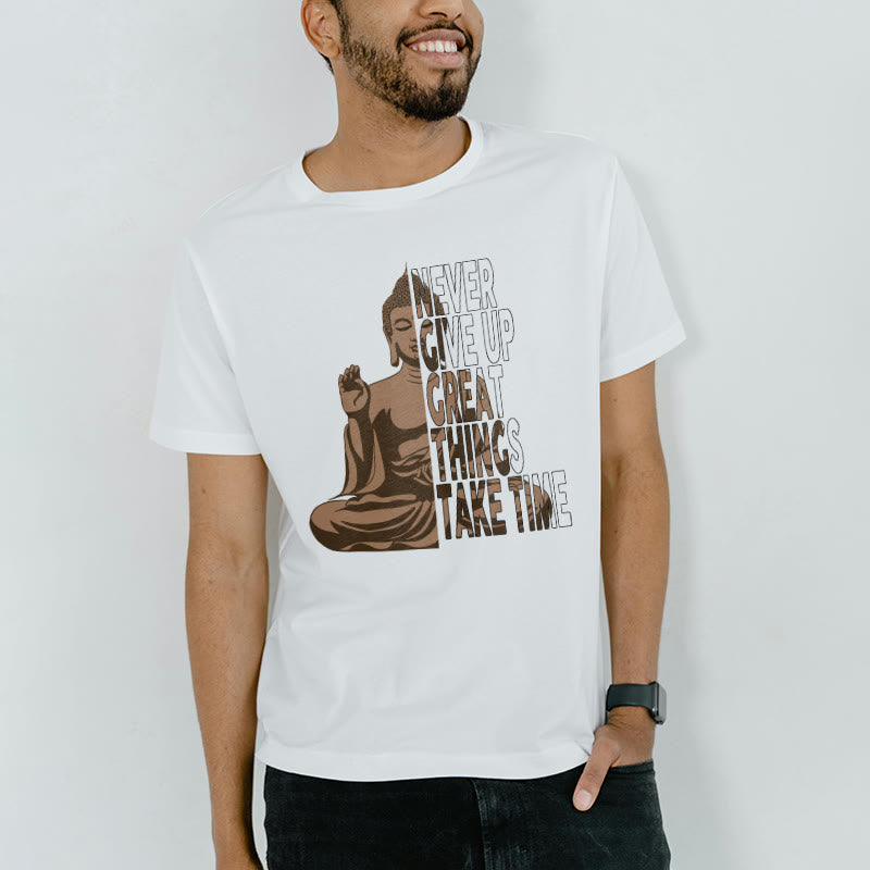 Buddha Stones NEVER GIVE UP GREAT THINGS TAKE TIME Tee T-shirt - image 1