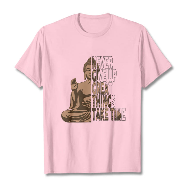 Buddha Stones NEVER GIVE UP GREAT THINGS TAKE TIME Tee T-shirt - LightPink - NEVER GIVE UP GREAT THINGS TAKE TIME - 2XL - image 6